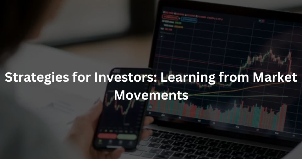 Strategies for Investors: Learning from Market Movements