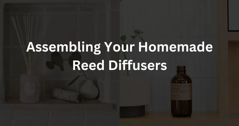 Assembling Your Homemade Reed Diffusers