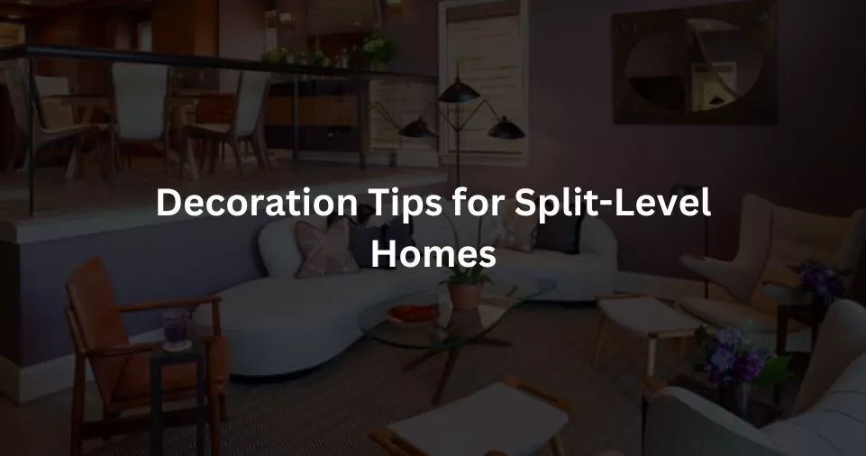 Decoration Tips for Split-Level Homes