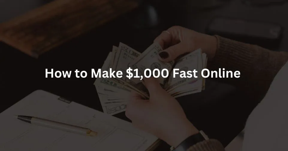 How to Make $1,000 Fast Online