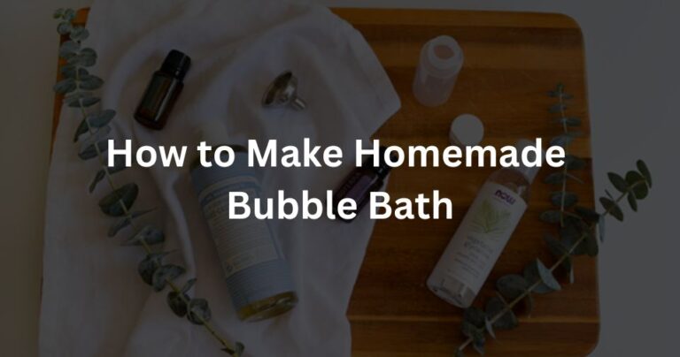 How to Make Homemade Bubble Bath