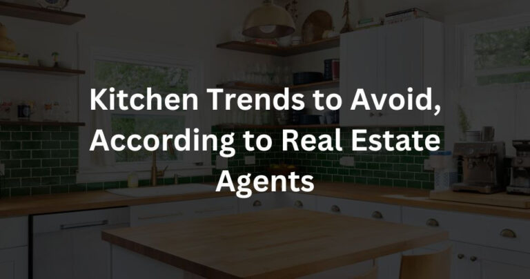 Kitchen Trends to Avoid, According to Real Estate Agents