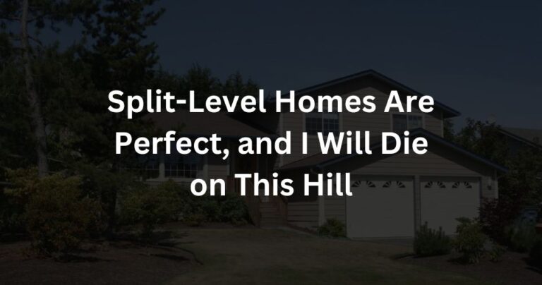 Split-Level Homes Are Perfect, and I Will Die on This Hill