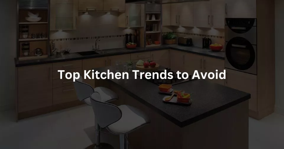 Top Kitchen Trends to Avoid