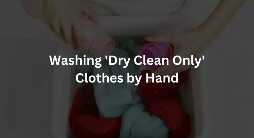 Washing 'Dry Clean Only' Clothes by Hand