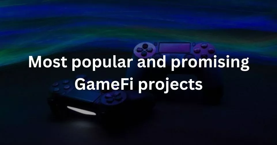 What are some of the most popular and promising GameFi projects
