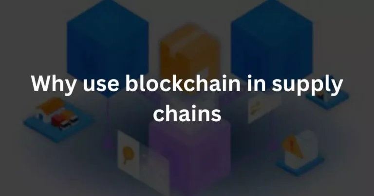 Why use blockchain in supply chains?