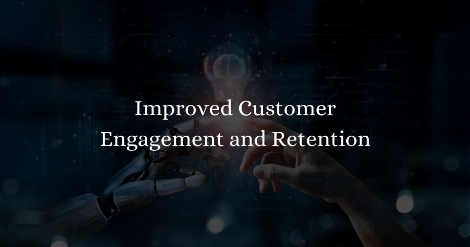 Improved Customer Engagement and Retention