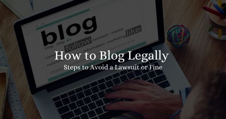 How to Blog Legally: Steps to Avoid a Lawsuit or Fine 2023