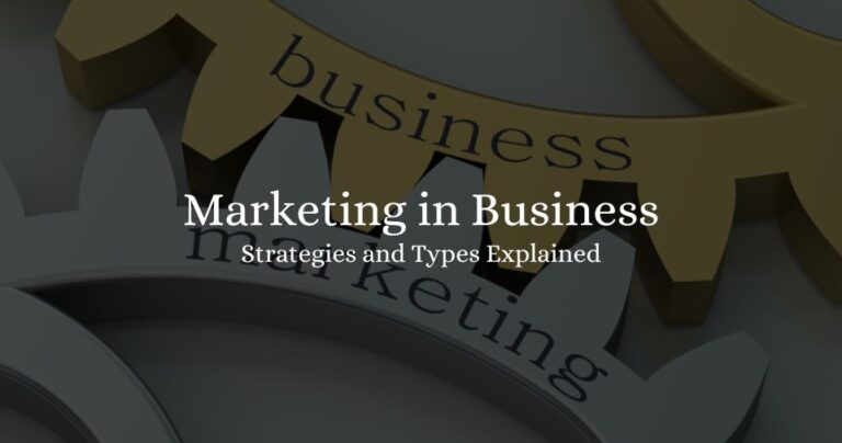 Marketing in Business: Strategies and Types Explained 2023