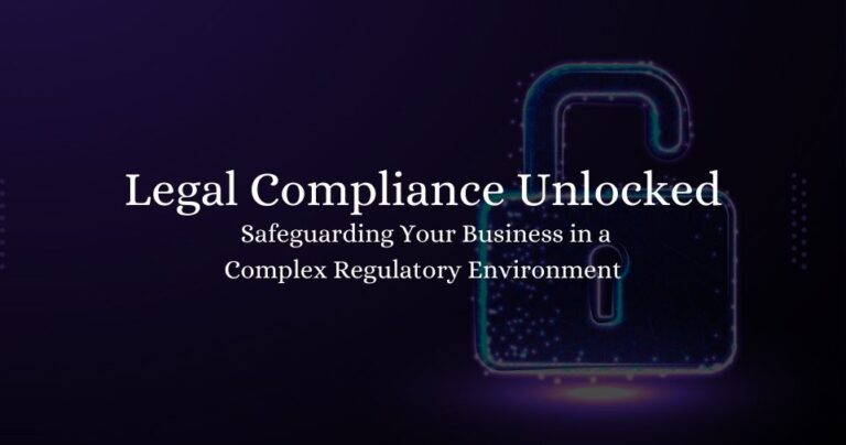 Legal Compliance Unlocked: Safeguarding Your Business in a Complex Regulatory Environment 2023
