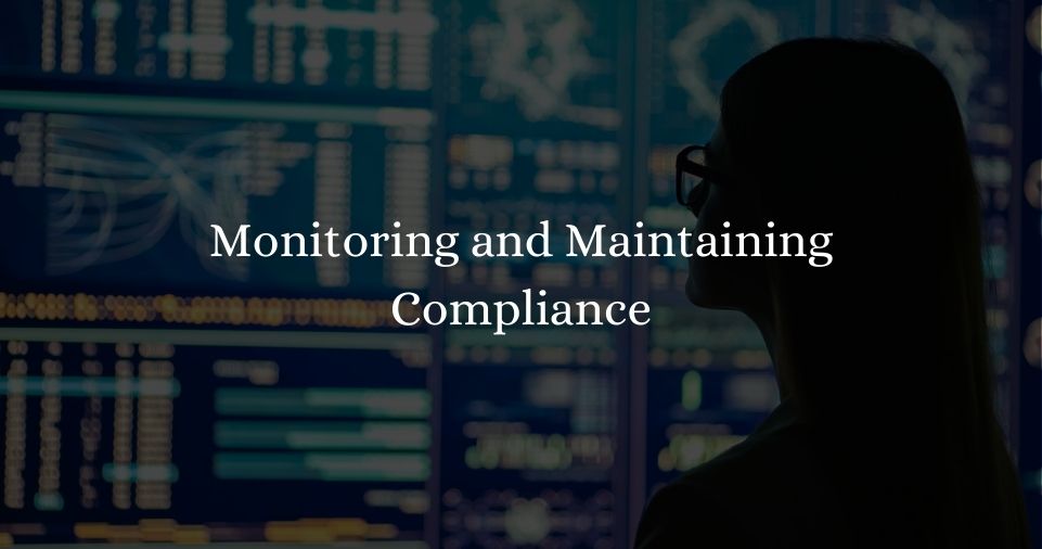 Monitoring and Maintaining Compliance
