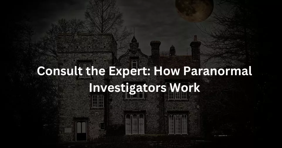 How Paranormal Investigators Work