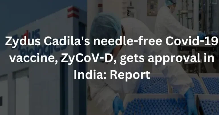 Zydus Cadila’s needle-free Covid-19 vaccine, ZyCoV-D, gets approval in India: Report