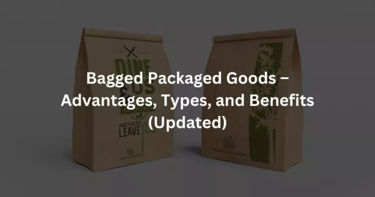 Bagged Packaged Goods – Advantages, Types, and Benefits (Updated)