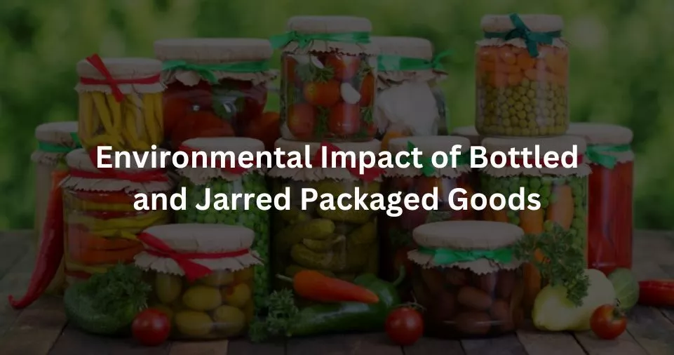 Environmental Impact of Bottled and Jarred Packaged Goods