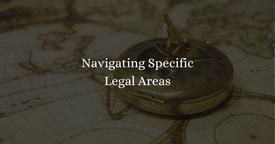 Navigating Specific Legal Areas