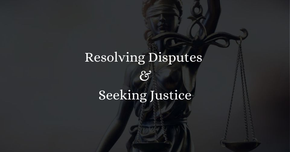Resolving Disputes and Seeking Justice