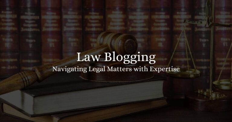 Law Blogging: Navigating Legal Matters with Expertise 2023