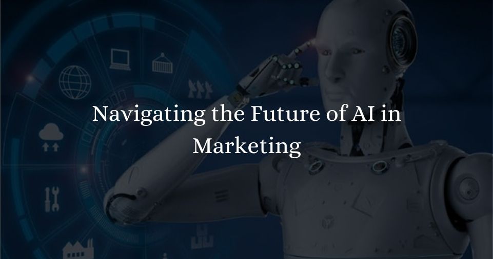Navigating the Future of AI in Marketing