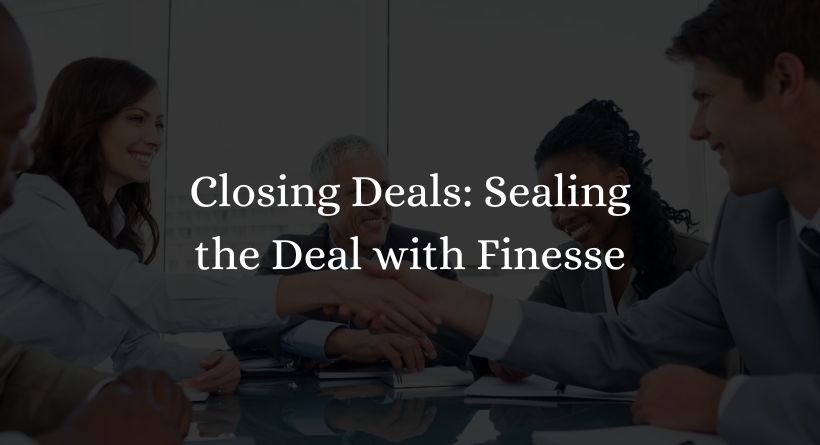 Closing Deals: Sealing the Deal with Finesse