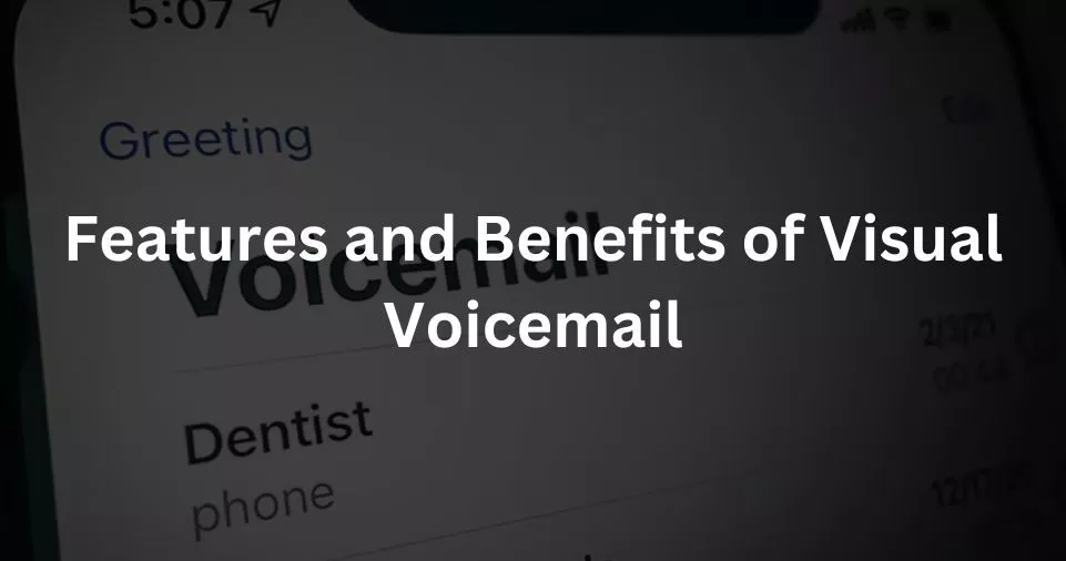 Features and Benefits of Visual Voicemail