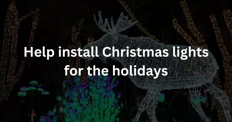 Help install Christmas lights for the holidays