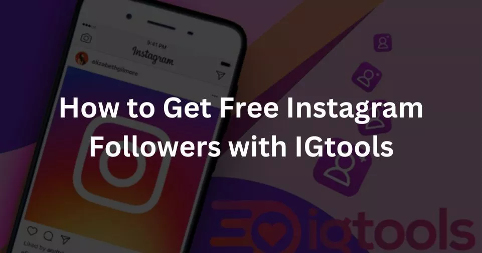 How to Get Free Instagram Followers with IGtools