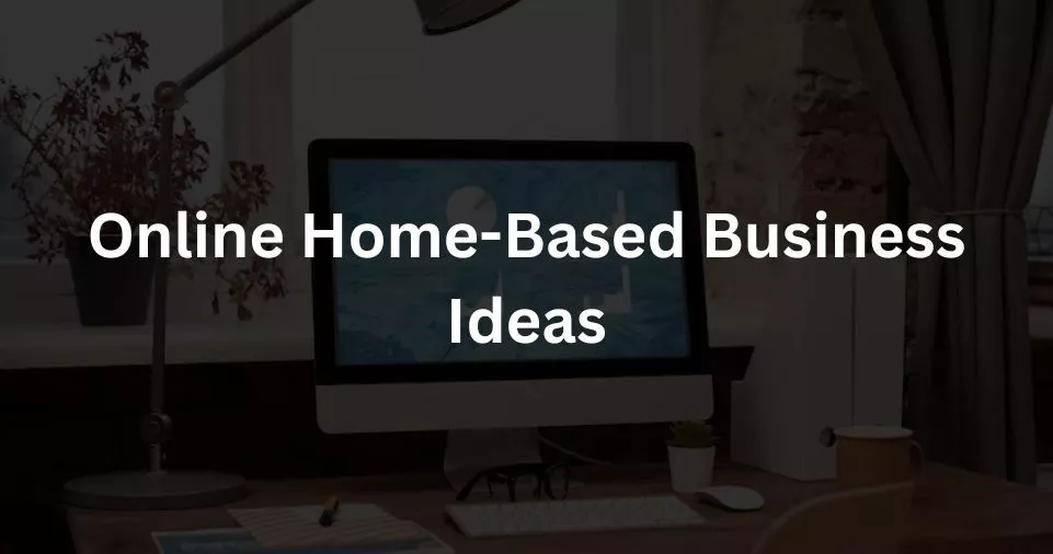Online Home-Based Business Ideas