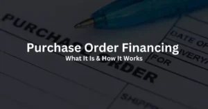 Purchase Order Financing What It Is & How It Works