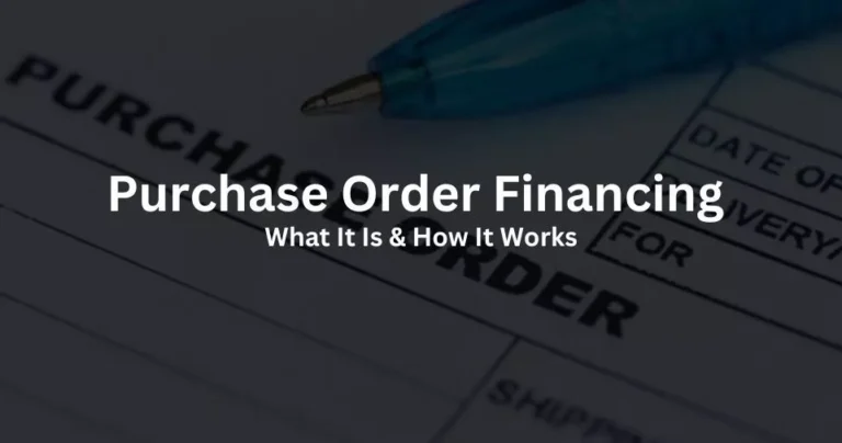 Purchase Order Financing: What It Is & How It Works