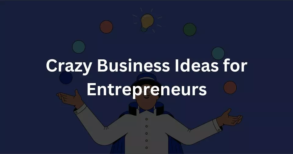 Top 10 Crazy Business Ideas for Entrepreneurs