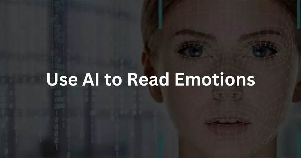 Use AI to Read Emotions