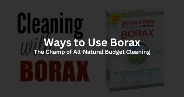Ways to Use Borax, the Champ of All-Natural Budget Cleaning