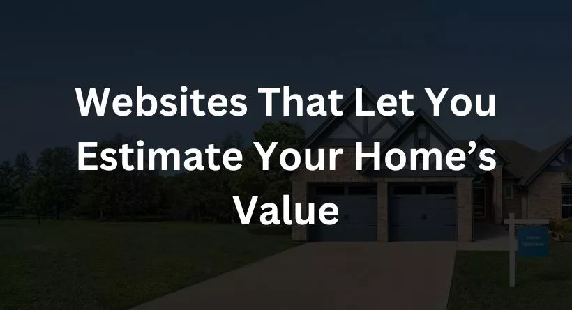Websites That Let You Estimate Your Home’s Value