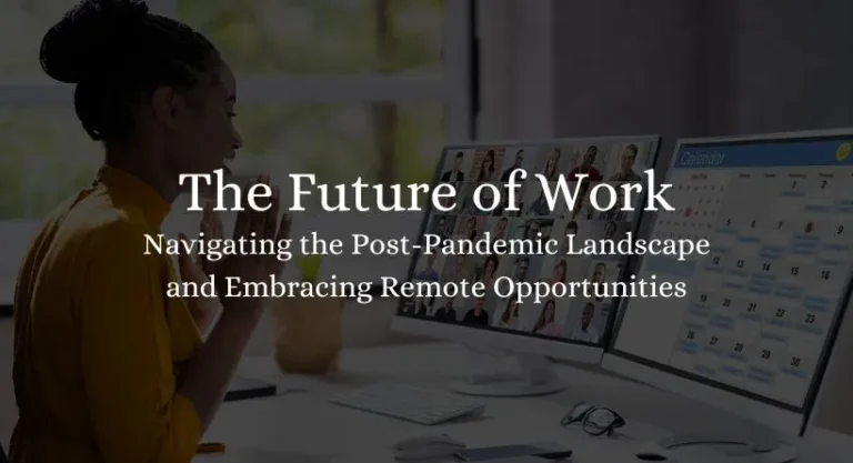 The Future of Work: Navigating the Post-Pandemic Landscape and Embracing Remote Opportunities 2023