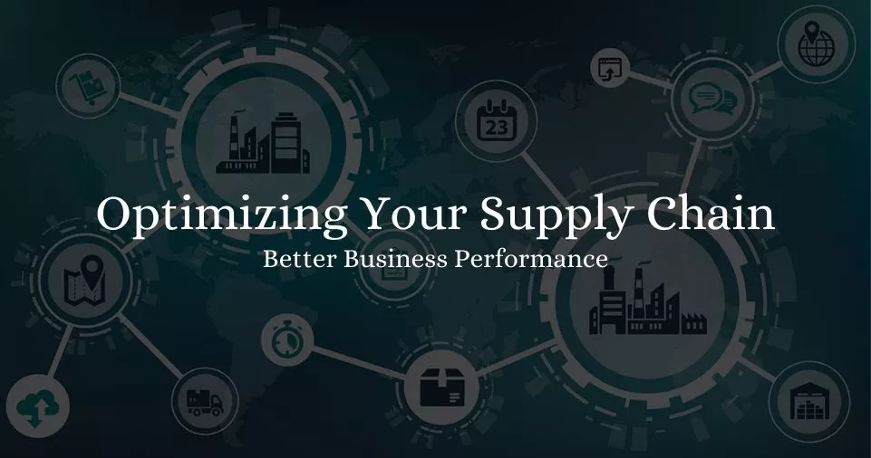 Optimizing Your Supply Chain for Better Business Performance 2023