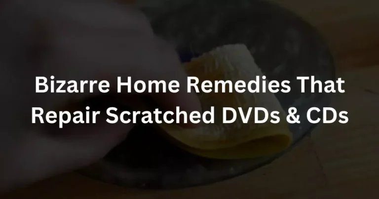 Best Bizarre Home Remedies That Repair Scratched DVDs & CDs