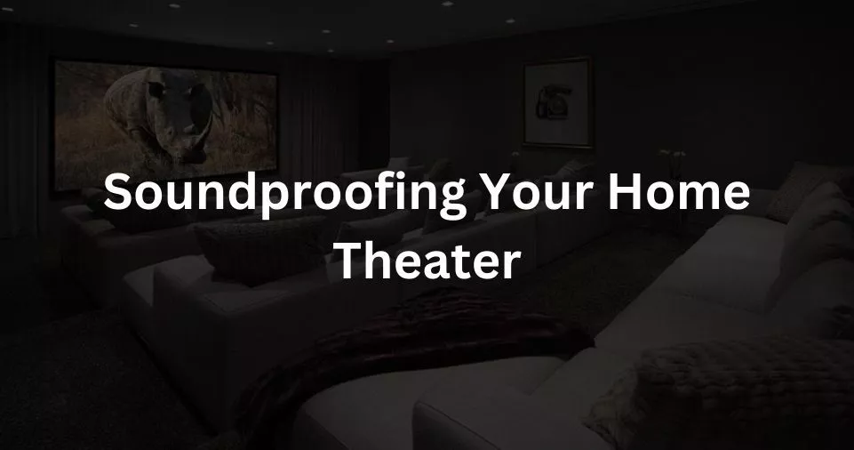 Soundproofing Your Home Theater