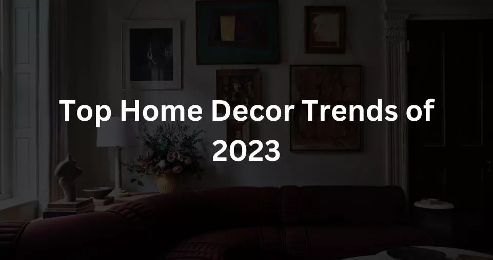 Top Home Decor Trends of 2023