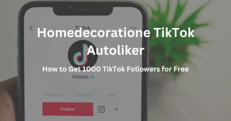 Homedecoratione TikTok Autoliker: How to Get 1000 TikTok Followers for Free