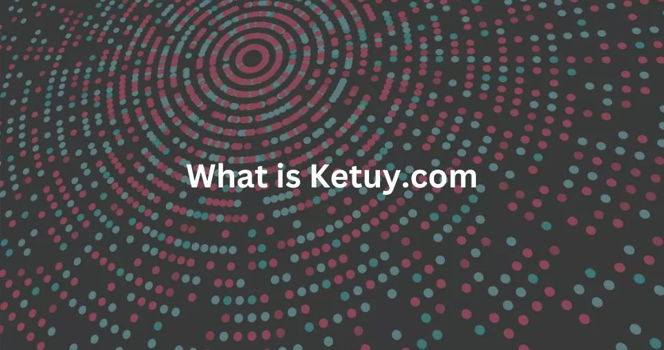 What is Ketuy.com