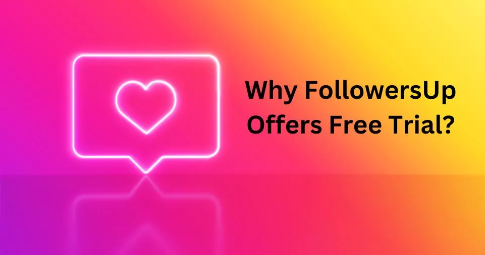 Why FollowersUp Offers Free Trial