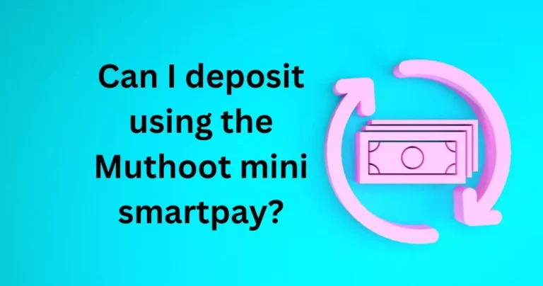 Can I deposit using the Muthoot mini smartpay?