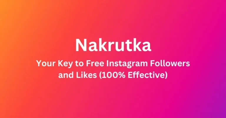 Nakrutka: Your Key to Free Instagram Followers and Likes (100% Effective)